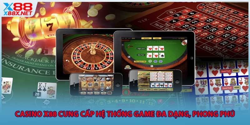 Casino X88 cung cấp hệ thống game đa dạng, phong phú