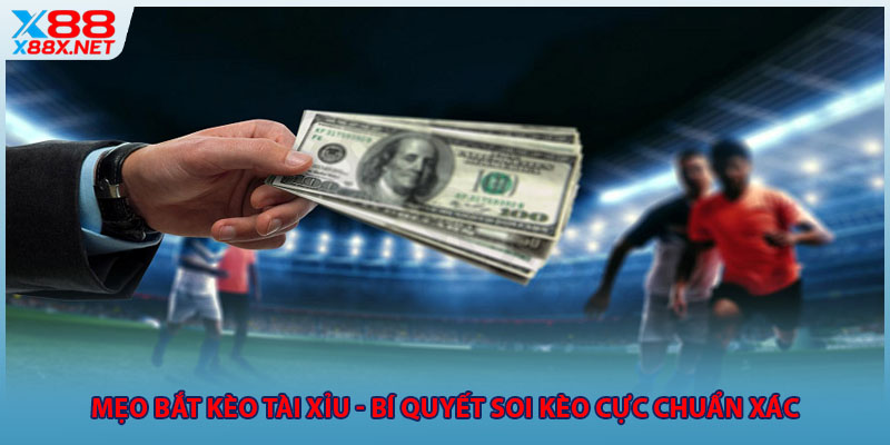 Mẹo Bắt Kèo Tài Xỉu - Bí Quyết Soi Kèo Cực Chuẩn Xác