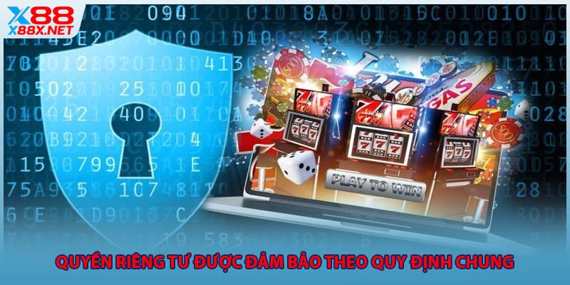 Quyền riêng tư được đảm bảo theo quy định chung