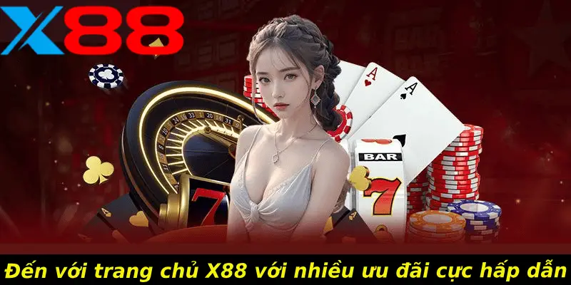 Đến với trang chủ X88 với nhiều ưu đãi cực hấp dẫn