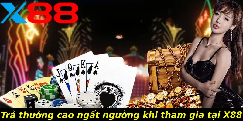 Trả thưởng cao ngất ngưởng khi tham gia tại X88